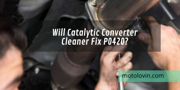 will-catalytic-converter-cleaner-fix-po420