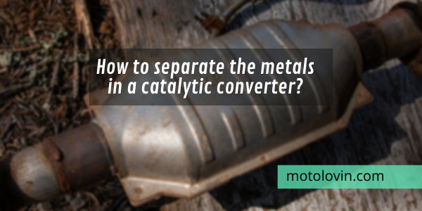 how-to-separate-the-metals-in-a-catalytic-converter