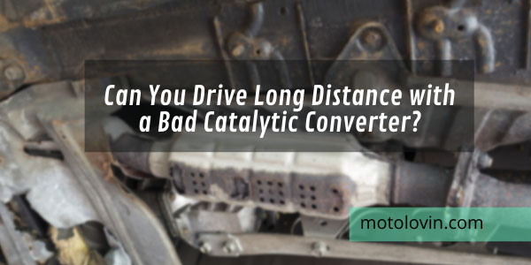 can-you-drive-a-long-distance-with-a-bad-catalytic-converter