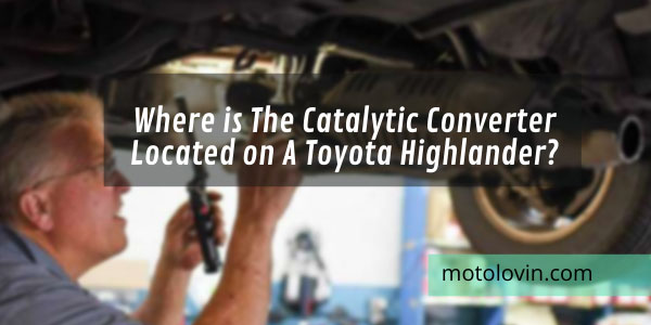 where-is-the-catalytic-converter-located-on-a-toyota-highlander