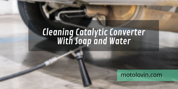 cleaning-catalytic-converter-with-soap-and-water