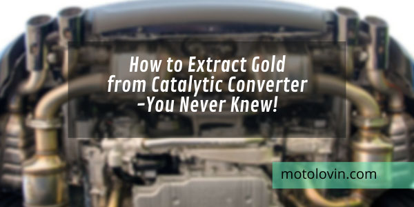 how-to-extract-gold-from-catalytic-converter