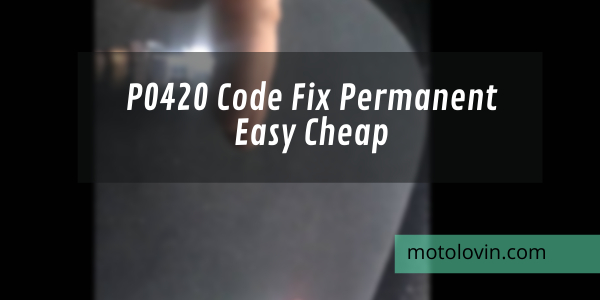 P0420-Code-Fix Permanent-Easy-Cheap