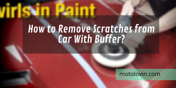 How-to-Remove-Scratches-from-Car-With-Buffer